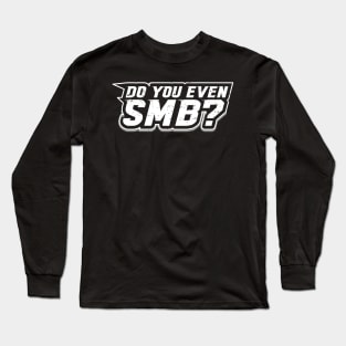 Do You Even SMB? Long Sleeve T-Shirt